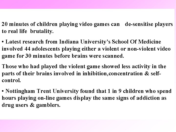 20 minutes of children playing video games can de-sensitise players to real life brutality.