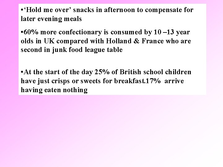  • ‘Hold me over’ snacks in afternoon to compensate for later evening meals