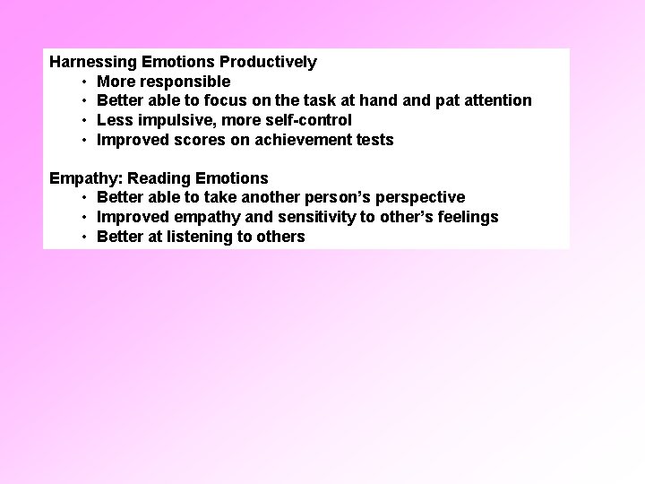 Harnessing Emotions Productively • More responsible • Better able to focus on the task
