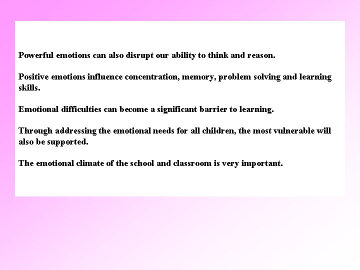 Powerful emotions can also disrupt our ability to think and reason. Positive emotions influence