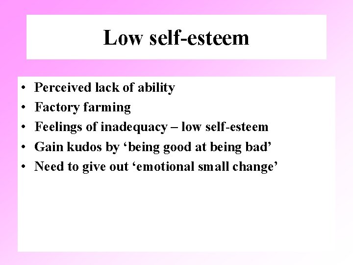 Low self-esteem • • • Perceived lack of ability Factory farming Feelings of inadequacy