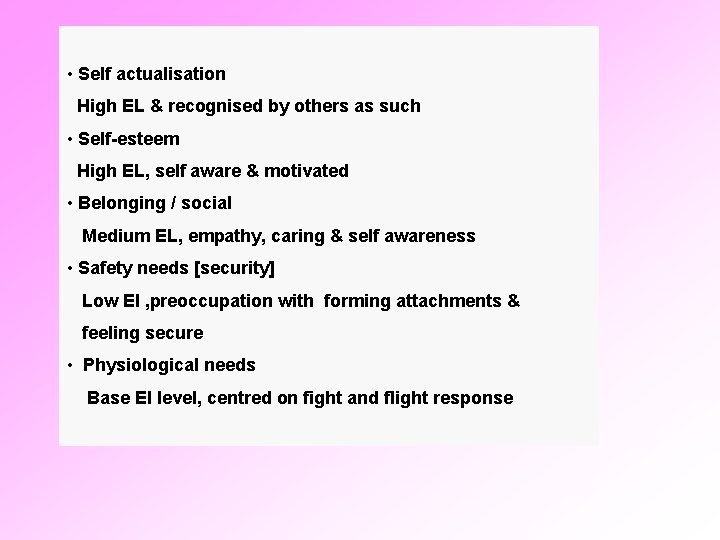  • Self actualisation High EL & recognised by others as such • Self-esteem