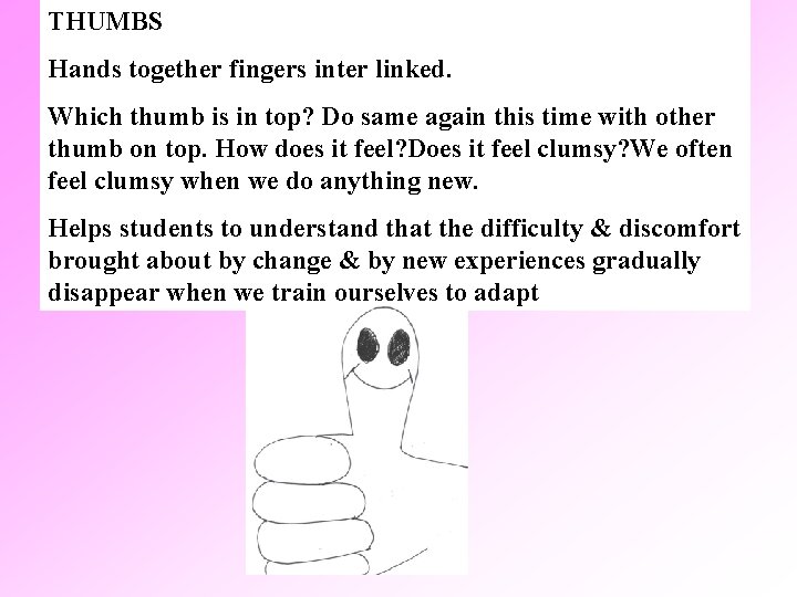 THUMBS Hands together fingers inter linked. Which thumb is in top? Do same again