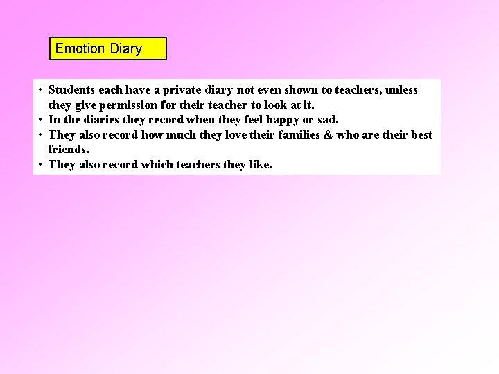 Emotion Diary • Students each have a private diary-not even shown to teachers, unless