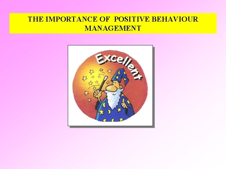 THE IMPORTANCE OF POSITIVE BEHAVIOUR MANAGEMENT 