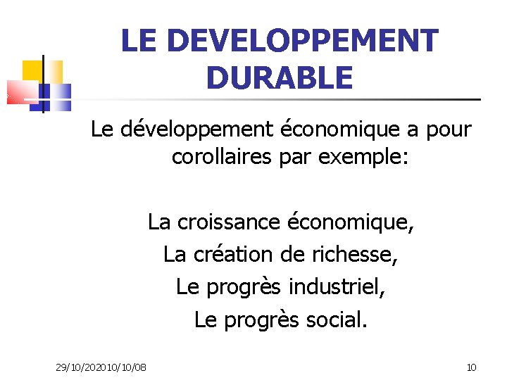 LE DEVELOPPEMENT DURABLE Le développement économique a pour corollaires par exemple: La croissance économique,