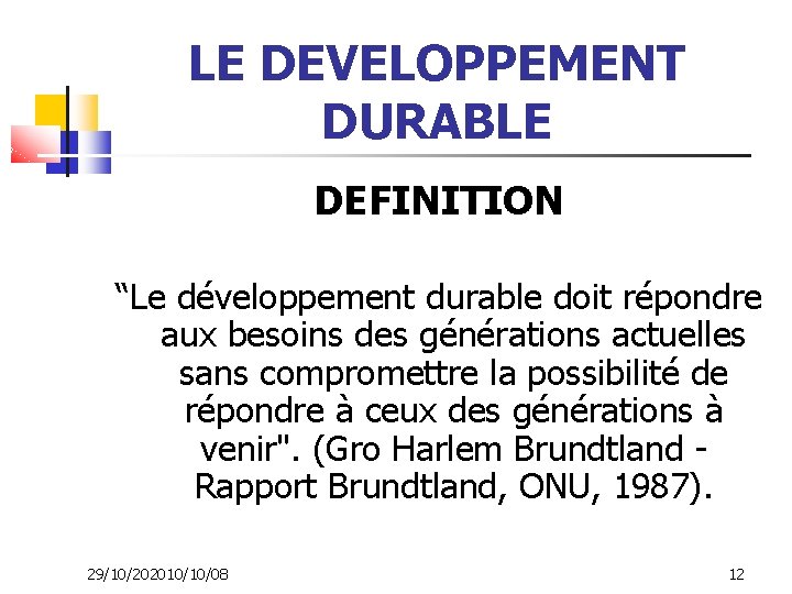 LE DEVELOPPEMENT DURABLE DEFINITION “Le développement durable doit répondre aux besoins des générations actuelles