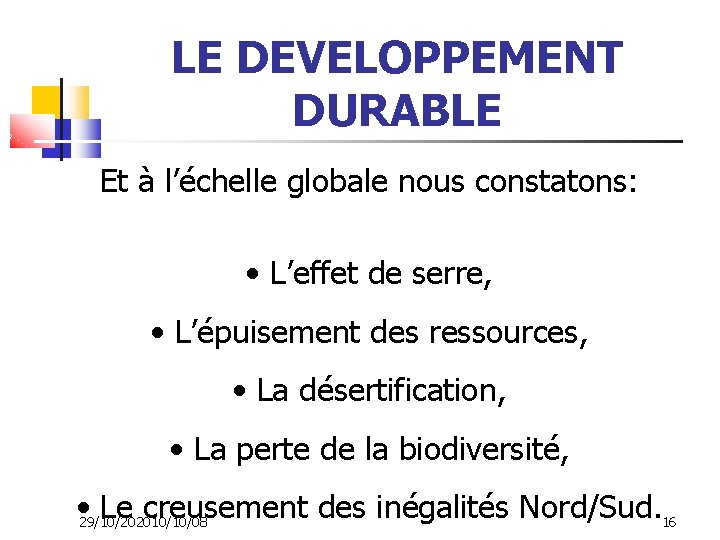 LE DEVELOPPEMENT DURABLE Et à l’échelle globale nous constatons: • L’effet de serre, •