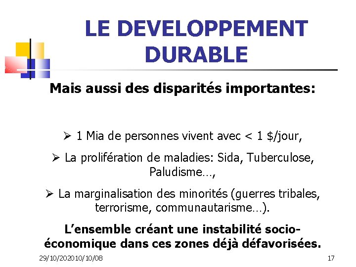 LE DEVELOPPEMENT DURABLE Mais aussi des disparités importantes: 1 Mia de personnes vivent avec