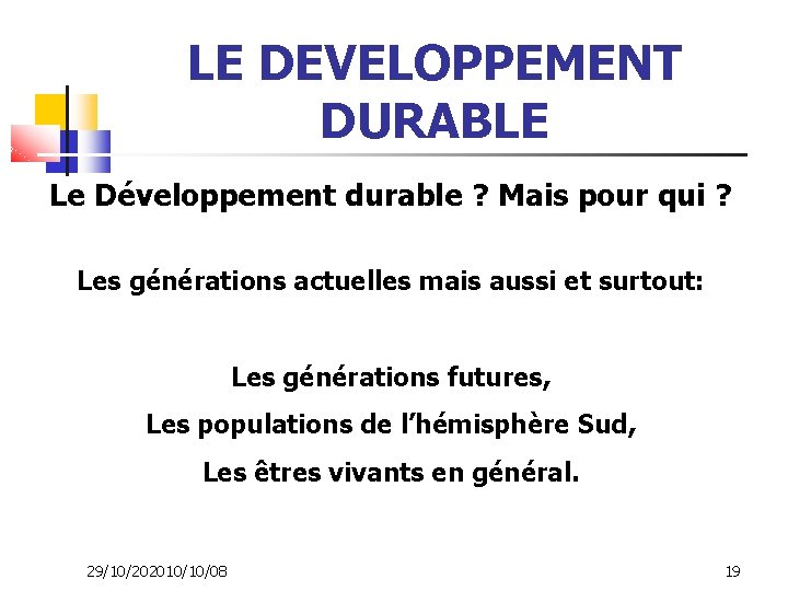 LE DEVELOPPEMENT DURABLE Le Développement durable ? Mais pour qui ? Les générations actuelles