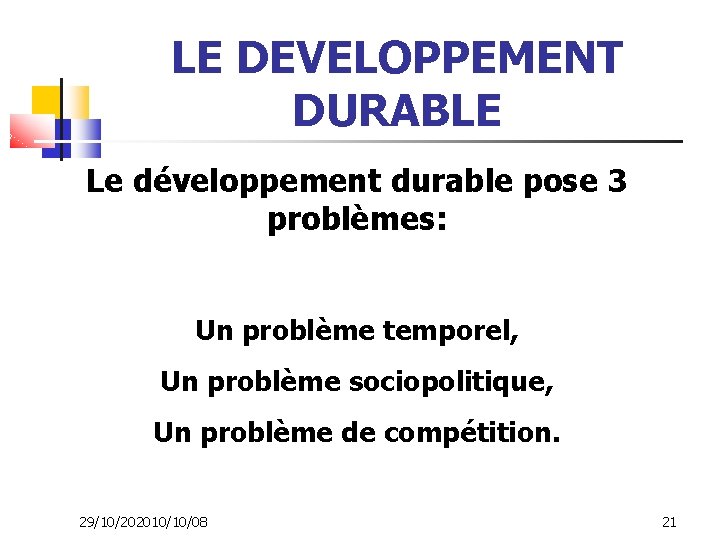 LE DEVELOPPEMENT DURABLE Le développement durable pose 3 problèmes: Un problème temporel, Un problème