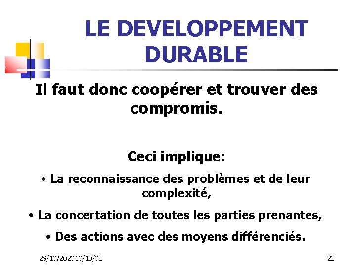 LE DEVELOPPEMENT DURABLE Il faut donc coopérer et trouver des compromis. Ceci implique: •