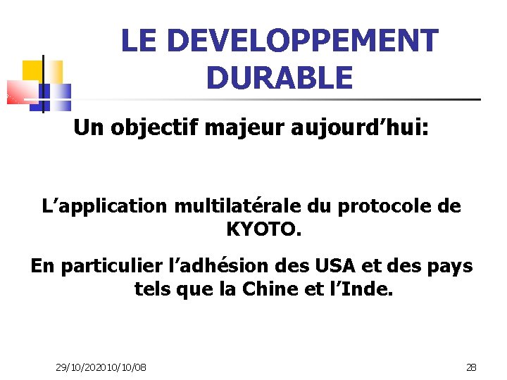 LE DEVELOPPEMENT DURABLE Un objectif majeur aujourd’hui: L’application multilatérale du protocole de KYOTO. En