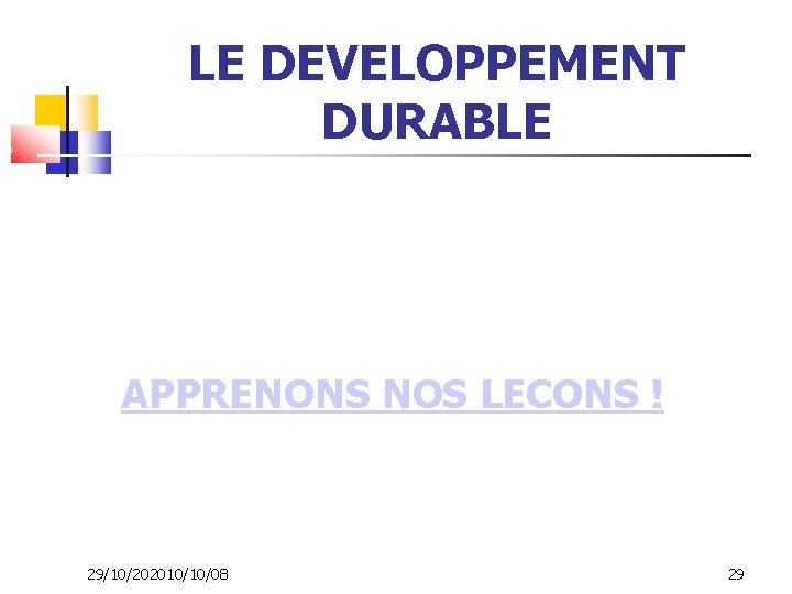 LE DEVELOPPEMENT DURABLE APPRENONS NOS LECONS ! 29/10/202010/10/08 29 