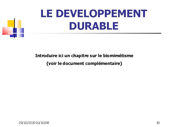 LE DEVELOPPEMENT DURABLE Introduire ici un chapitre sur le biomimétisme (voir le document complémentaire)