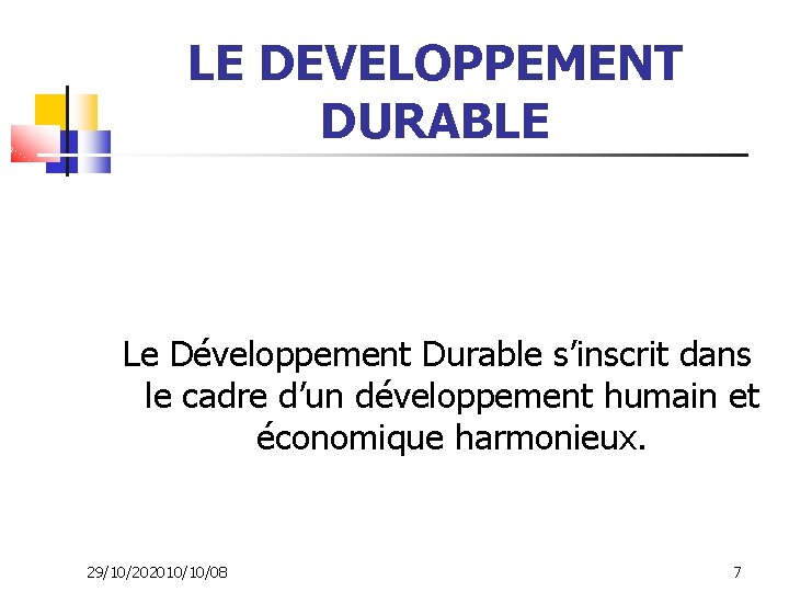 LE DEVELOPPEMENT DURABLE Le Développement Durable s’inscrit dans le cadre d’un développement humain et