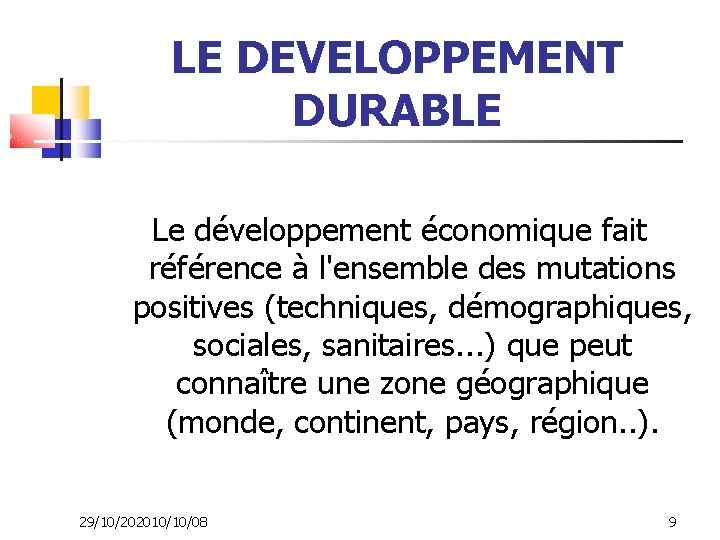 LE DEVELOPPEMENT DURABLE Le développement économique fait référence à l'ensemble des mutations positives (techniques,