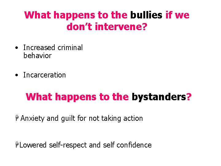 What happens to the bullies if we don’t intervene? • Increased criminal behavior •