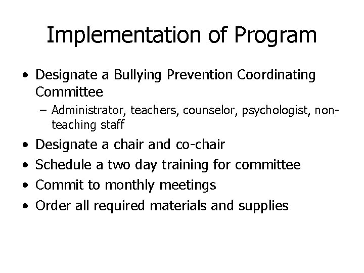 Implementation of Program • Designate a Bullying Prevention Coordinating Committee – Administrator, teachers, counselor,