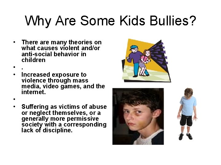 Why Are Some Kids Bullies? • There are many theories on what causes violent