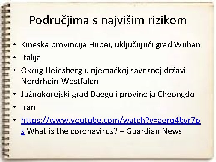 Područjima s najvišim rizikom • Kineska provincija Hubei, uključujući grad Wuhan • Italija •