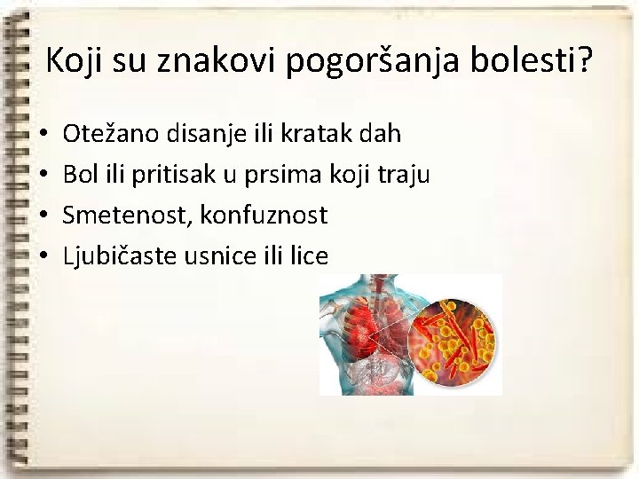 Koji su znakovi pogoršanja bolesti? • • Otežano disanje ili kratak dah Bol ili