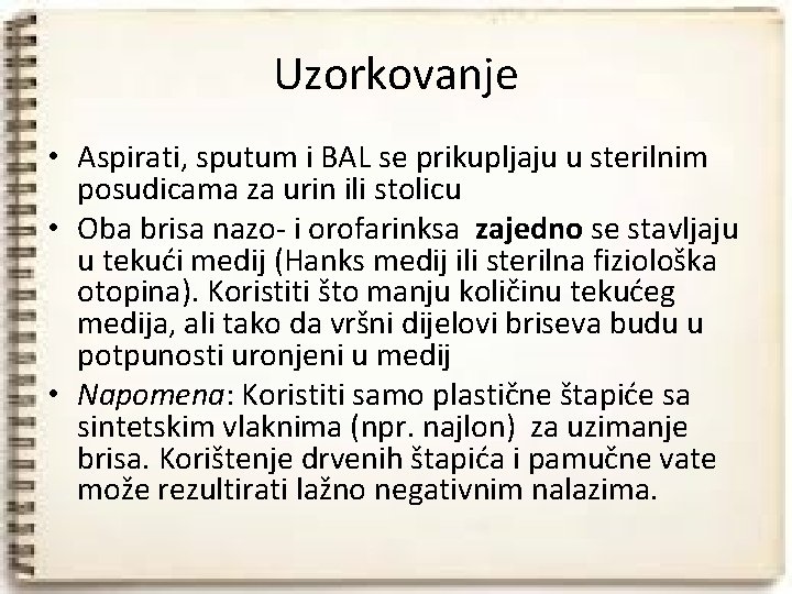 Uzorkovanje • Aspirati, sputum i BAL se prikupljaju u sterilnim posudicama za urin ili