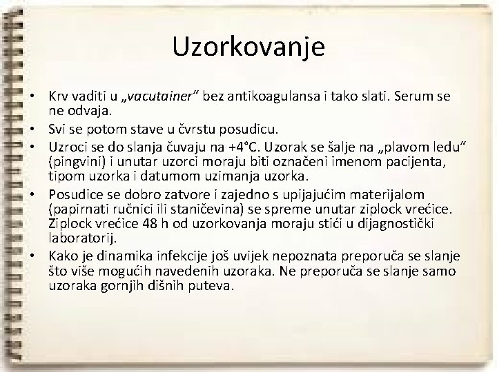 Uzorkovanje • Krv vaditi u „vacutainer“ bez antikoagulansa i tako slati. Serum se ne