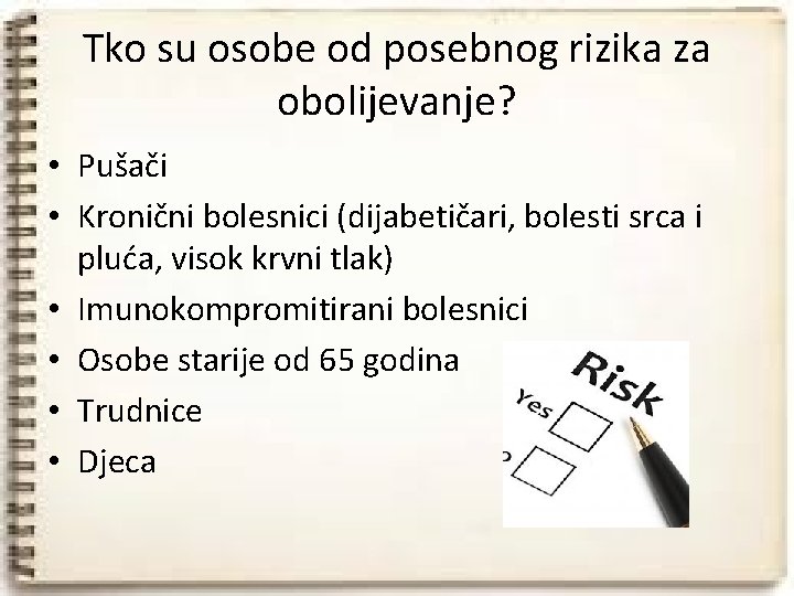 Tko su osobe od posebnog rizika za obolijevanje? • Pušači • Kronični bolesnici (dijabetičari,