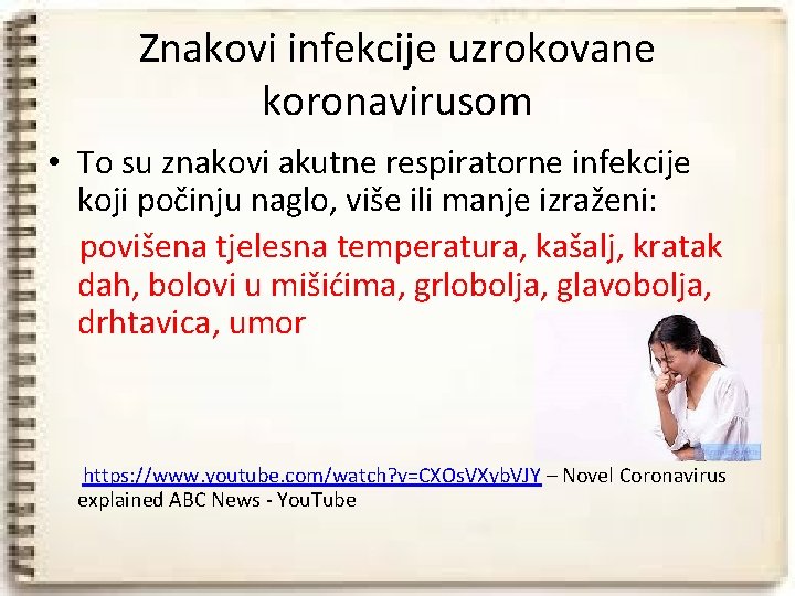 Znakovi infekcije uzrokovane koronavirusom • To su znakovi akutne respiratorne infekcije koji počinju naglo,