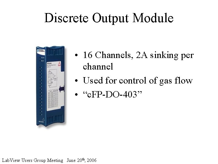 Discrete Output Module • 16 Channels, 2 A sinking per channel • Used for