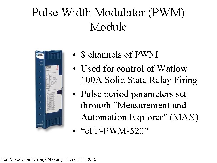 Pulse Width Modulator (PWM) Module • 8 channels of PWM • Used for control