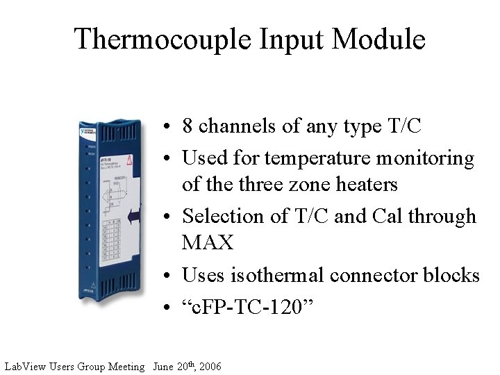 Thermocouple Input Module • 8 channels of any type T/C • Used for temperature