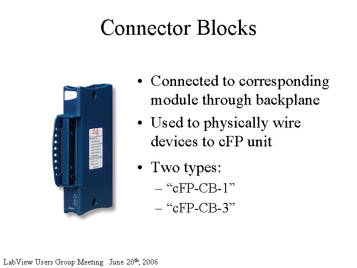 Connector Blocks • Connected to corresponding module through backplane • Used to physically wire