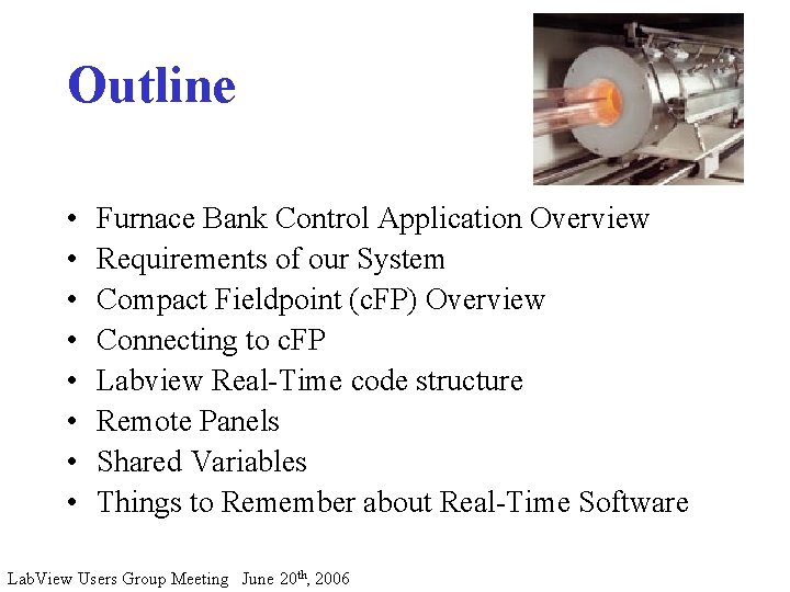 Outline • • Furnace Bank Control Application Overview Requirements of our System Compact Fieldpoint