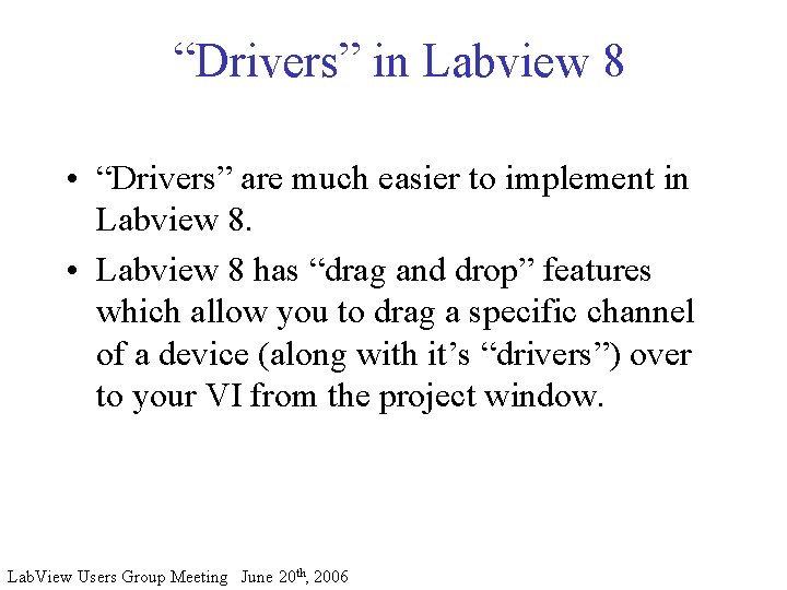“Drivers” in Labview 8 • “Drivers” are much easier to implement in Labview 8.