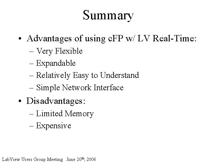 Summary • Advantages of using c. FP w/ LV Real-Time: – Very Flexible –