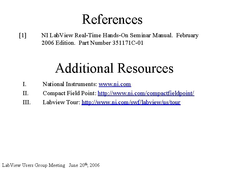 References [1] NI Lab. View Real-Time Hands-On Seminar Manual. February 2006 Edition. Part Number