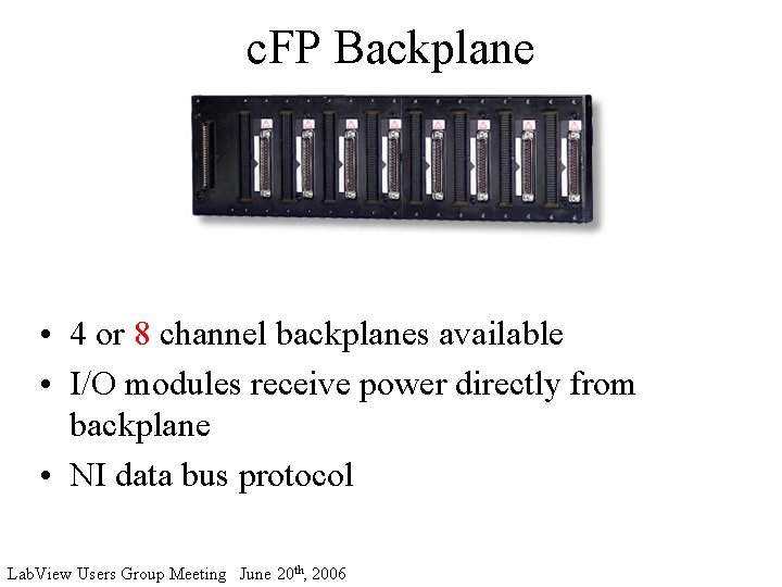 c. FP Backplane • 4 or 8 channel backplanes available • I/O modules receive