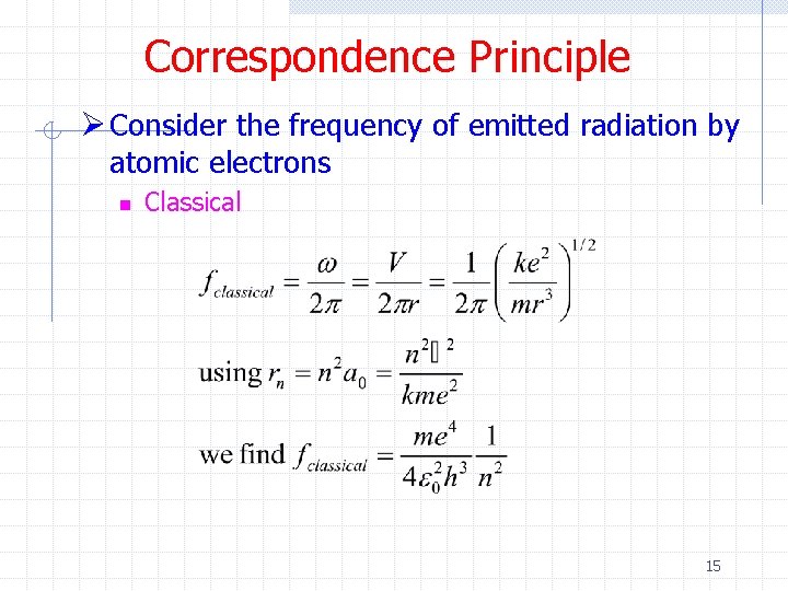 Correspondence Principle Ø Consider the frequency of emitted radiation by atomic electrons n Classical