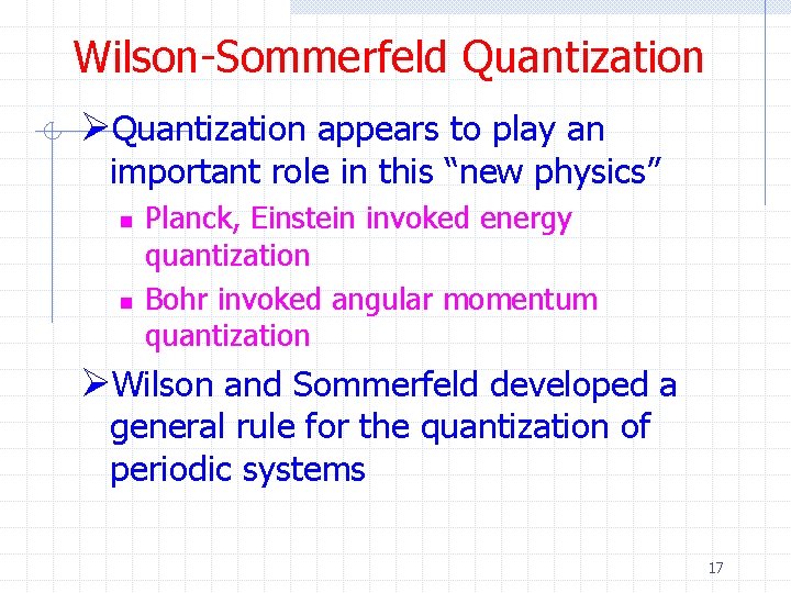 Wilson-Sommerfeld Quantization ØQuantization appears to play an important role in this “new physics” n