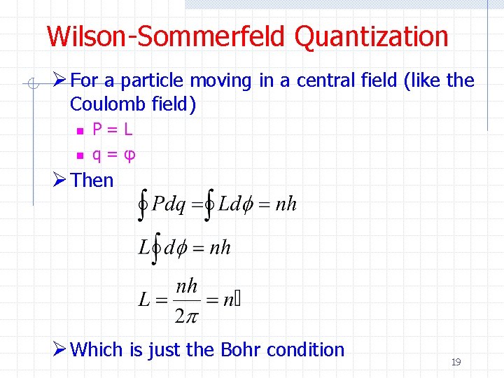 Wilson-Sommerfeld Quantization Ø For a particle moving in a central field (like the Coulomb