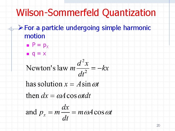 Wilson-Sommerfeld Quantization Ø For a particle undergoing simple harmonic motion n n P =