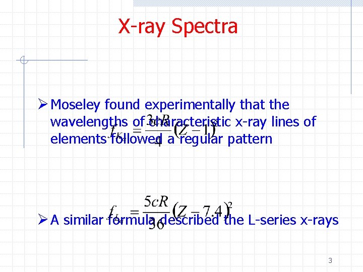 X-ray Spectra Ø Moseley found experimentally that the wavelengths of characteristic x-ray lines of