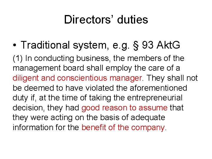 Directors’ duties • Traditional system, e. g. § 93 Akt. G (1) In conducting
