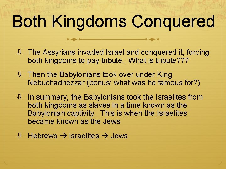 Both Kingdoms Conquered The Assyrians invaded Israel and conquered it, forcing both kingdoms to