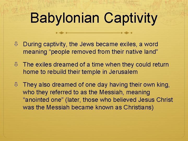 Babylonian Captivity During captivity, the Jews became exiles, a word meaning “people removed from