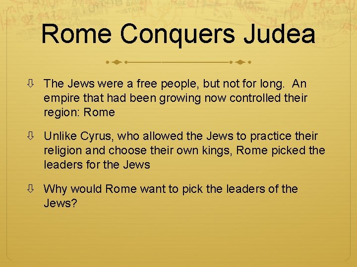 Rome Conquers Judea The Jews were a free people, but not for long. An