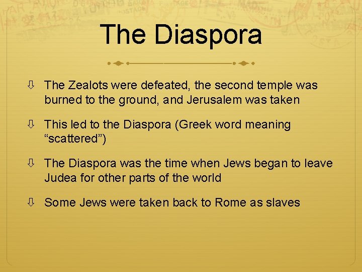 The Diaspora The Zealots were defeated, the second temple was burned to the ground,