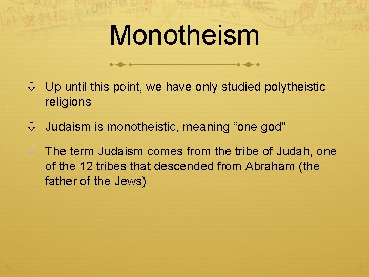 Monotheism Up until this point, we have only studied polytheistic religions Judaism is monotheistic,